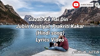 Gazab ka hai din  Jubin Nautiyal Prakriti Kakar Hindi song Lyrics Video [upl. by Namia]