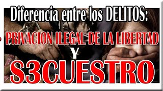 Diferencia entre los D3LITOS de privación il3gal de la libertad y s3cuestro [upl. by Ahtekahs]