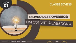 EBD Lição 1  Jovens  O livro de Provérbios Um convite à sabedoria  4ºtrimestre 2024 [upl. by Arihday]