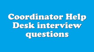 Coordinator Help Desk interview questions [upl. by Hanonew]