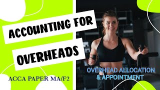 ACCA MA WEEK 3 ACCOUNTING FOR OVERHEADS  PART 1  OVERHEAD ALLOCATION AND OVERHEAD APPORTIONMENT [upl. by Fugere404]