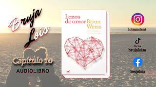 💞Lazos de amor  Brian Weiss 💞 Capitulo 10 y 11  AudiolibroNarración [upl. by Eimmelc629]