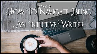 How to Navigate Being An Intuitive Writer AKA The Pantser [upl. by Yedorb]