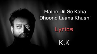 Maine Dil Se Kaha Dhoond Laana Khushi LYRICS  KK  Rog  MM Kreem Nilesh Mishra  Irrfan Khan [upl. by Alian]