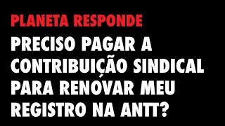 Planeta Responde 22  Pagamento contribuição Sindical para registro ANTT [upl. by Vasquez]