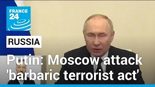 Putin calls Moscow concert hall attack barbaric vows retribution • FRANCE 24 English [upl. by Bryner]