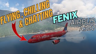 🗨️🗣️✈️MSFS Flight Sim Fenix Airbus A320 Flying Chilling amp Chatting✈️🗣️🗨️ [upl. by Martinsen]