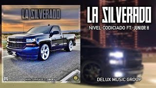 La Silverado  Nivel Codiciado Ft Junior H [upl. by Neau]