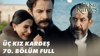 Üç Kız Kardeş 70 Bölüm  Full Bölüm [upl. by Ramilahs]