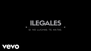 Ilegales  Si No Luchas Te Matas [upl. by Boaten100]