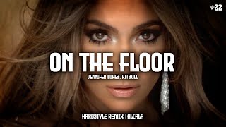 On The Floor  Jennifer Lopez Pitbull Hardstyle Remix  Alcala [upl. by Damicke935]