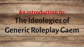 The Ideologies of Generic Roleplay Gaem [upl. by Ynobe]