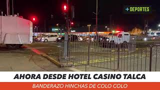 ⚽ EN VIVO  Banderazo de hinchas de Colo Colo en Hotel Casino Talca [upl. by Valer698]