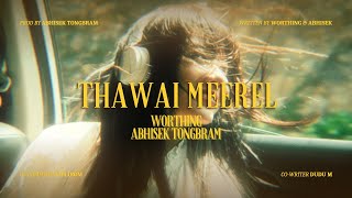 Thawai Meerel  Worthing x Abhisek Tongbram Official Visualizer [upl. by Dulsea]