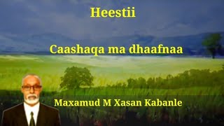 Heestii Caashaqa Ma Dhaafnaa Lyrics Maxamuud M Xasan Kabanle [upl. by Atinad269]