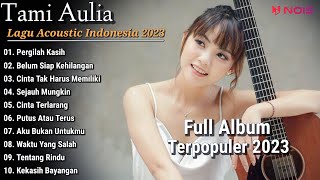 Tami Aulia Cover Full Album  Pergilah Kasih  Belum Siap Kehilangan  Cover Akustik Terbaik 2023 [upl. by Suolekcin]