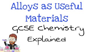 Alloys as useful Materials  Explained  GCSE Chemistry [upl. by Rehm]