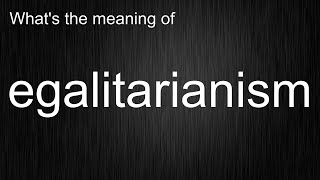 Whats the meaning of quotegalitarianismquot How to pronounce egalitarianism [upl. by Fransis]