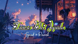 Tumse Bhi Zyada Tumse Pyar Kiya Speed  Reverb lofi   Arijit Singh  Tadap  Music3412 [upl. by Schwitzer]