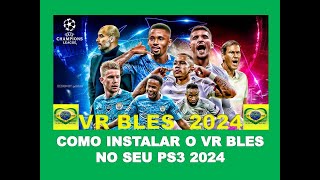 PS3 COMO INSTALA VR BLES EM 2024 NO SEU PES BLES 2018 E BAIXAR GRATIS EM PKG O VR BLES E PES 2018 [upl. by Edaj]