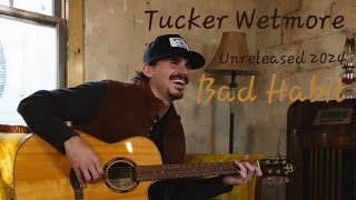 Tucker Wetmore  Bad Habit Unreleased2024 [upl. by Eidnac]