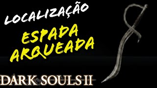 LOCALIZAÇÃO ESPADA ARQUEADA DARK SOULS 2  LOCATION WARPED SWORD [upl. by Jerrie451]