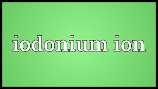 Iodonium ion Meaning [upl. by Aihsyla]