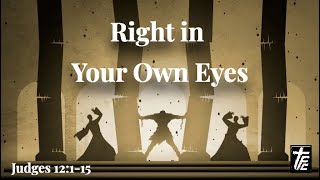 Right in Your Own Eyes Judges 12115 [upl. by Aras]