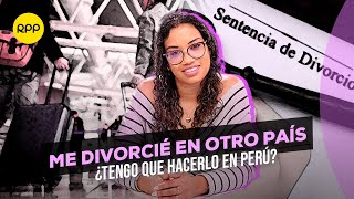 ⚖️ Exequartur Si me divorcié en el extranjero ¿Perú lo reconoce o tengo que hacerlo otra vez [upl. by Ettenad838]