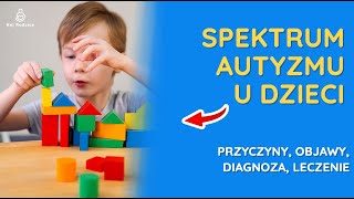 Spektrum autyzmu u dzieci  przyczyny objawy diagnoza leczenie [upl. by Genna]