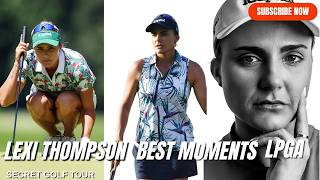 Lexi Thompsons Most UNFORGETTABLE Shots in the LPGA [upl. by Naitirb]