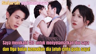 Saya menikahi CEO untuk menyelamatkan ibu saya dan tiga bulan kemudian dia jatuh cinta pada saya！ [upl. by Earley294]