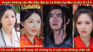 Chàng trai xuyên không vào Đại Ma Đầu chỉ muốn chết để quay về nhưng tu vi cực cao không chết nổi [upl. by Swope]