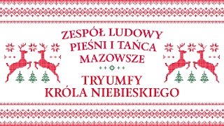 Zespół Ludowy Pieśni i Tańca Mazowsze  Tryumfy Króla niebieskiego [upl. by Onitnatsnoc726]