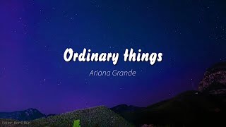 Ariana Grandeordinary thingsLyrics [upl. by Abil]