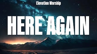 Elevation Worship  Here Again Lyrics Phil Wickham Elevation Worship MercyMe [upl. by Amsirahc146]