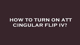 How to turn on att cingular flip iv [upl. by Dlanor]