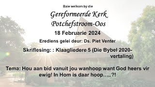 18 Februarie 2024 0930 OGGENDEREDIENS Ds Piet Venter [upl. by Hterrag]