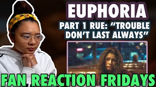 EUPHORIA SPECIAL PART 1 RUE quotTrouble Dont Last Alwaysquot Reaction amp Review  Fan Reaction Fridays [upl. by Wycoff626]