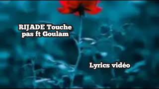 Rijade  Touche Pas ft Goulam lyrics vidéo music amp paroles [upl. by Ona855]