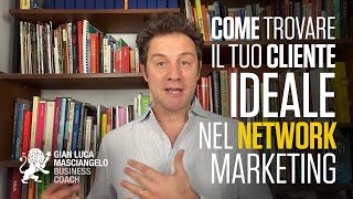 Come trovare il tuo cliente ideale nel network marketing  Gian Luca Masciangelo 2020 [upl. by Etnuahc]