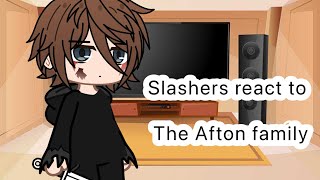 Slashers react to the Afton Family [upl. by Radnaxela141]