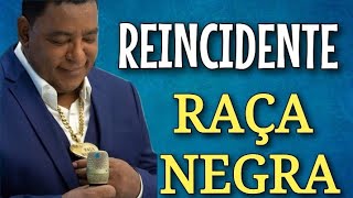 RAÇA NEGRA  REINCIDENTE [upl. by Airehc]