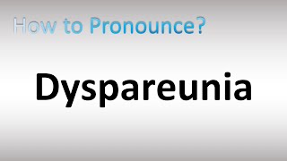 How to Pronounce Dyspareunia [upl. by Kcirddehs]