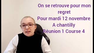 MON REGRET POUR MARDI 12 NOVEMBRE À CHANTILLY RÉUNION 1 COURSE 4 pronosticdujourcaro [upl. by Ainedrag20]