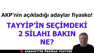 AKPnin adayları fiyasko TAYYİPİN SEÇİMDEKİ 2 SİLAHI BAKIN NE [upl. by Tonl592]