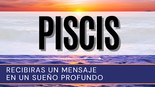 PISCIS ♓  RECIBIRAS UN MENSAJE EN UN SUEÑO PROFUNDO [upl. by Bilicki]