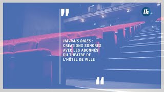 Havrais Dires  créations sonores avec les abonnés du Théâtre de lHôtel de Ville [upl. by Zoellick]