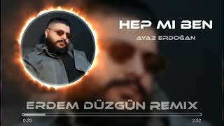 Ayaz Erdoğan  Hep Mi Ben  Erdem Düzgün Remix [upl. by Aleksandr]