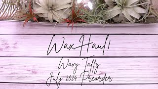 WAX HAUL  Waxy Taffy July 2024 Preorder [upl. by Amador]